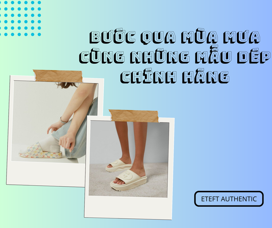 Bước Qua Mùa Mưa Cùng Những Mẫu Dép Chính Hãng