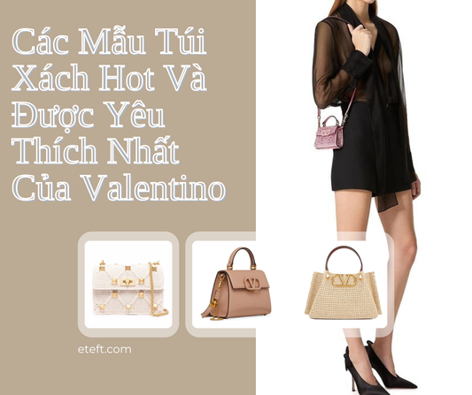 Các Mẫu Túi Xách Hot Và Được Yêu Thích Nhất Của Valentino