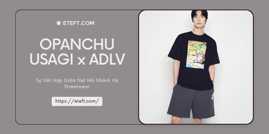 OPANCHU USAGI X ADLV: Sự Kết Hợp Giữa Nét Nhí Nhảnh Và Streetwear