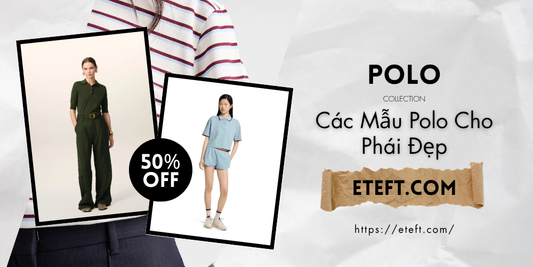 Thoải Mái Nhưng Thanh Lịch - Các Mẫu Áo Polo Cho Phái Đẹp