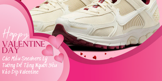 Các Mẫu Sneakers Lý Tưởng Để Tặng Người Yêu Vào Dịp Valentine (Phần 1)