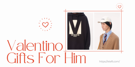 Valentino Mách Bạn Nên Tặng Gì Cho Bạn Trai Vào Dịp Valentine