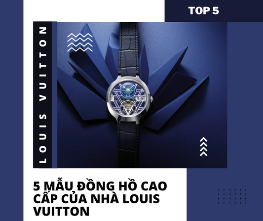 5 Mẫu Đồng Hồ Cao Cấp Của Nhà Louis Vuitton