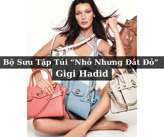 Bộ Sưu Tập Túi “Nhỏ Nhưng Đắt Đỏ” Của Gigi Hadid