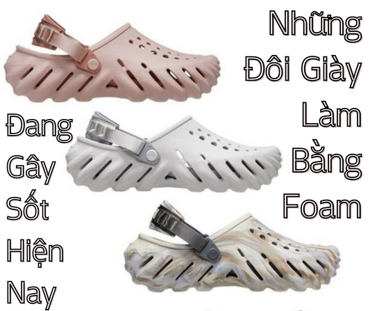 Bạn Có Biết 5 Mẫu Giày Làm Bằng Chất Liệu Foam Đang Gây Sốt Hiện Nay?
