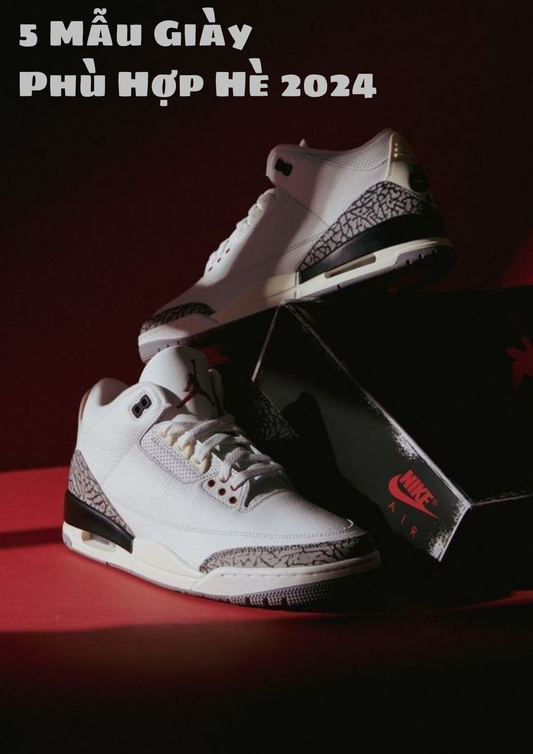 Lấp Đầy Tủ Giày Cùng 5 Mẫu Sneakers Phù Hợp Với Mùa Hè 2024