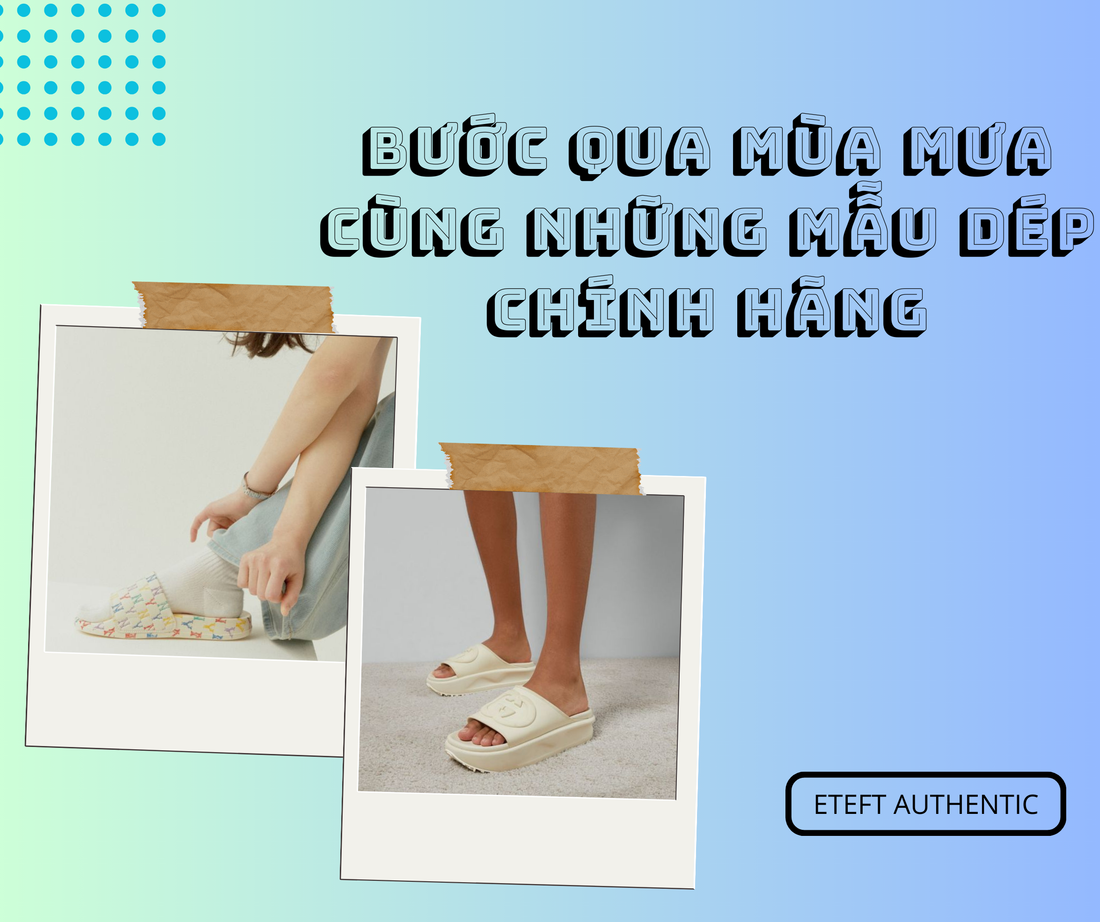 Bước Qua Mùa Mưa Cùng Những Mẫu Dép Chính Hãng