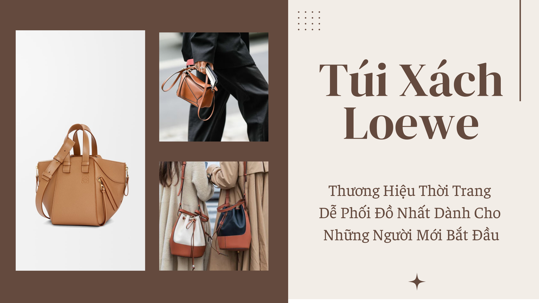 Túi Xách Loewe: Thương Hiệu Thời Trang Dễ Phối Đồ Nhất Dành Cho Những Người Mới Bắt Đầu