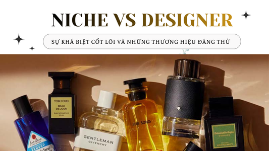 Nước Hoa Niche vs Nước Hoa Designer: Sự Khác Biệt Cốt Lõi Và Những Thương Hiệu Đáng Thử