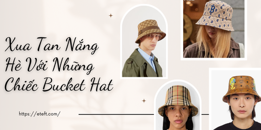 Xua Tan Nắng Hè Với Những Chiếc Bucket Hat Siêu Xịn Sò