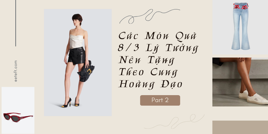 Gợi Ý Các Món Quà 8/3 Lý Tưởng Nên Tặng Theo Cung Hoàng Đạo (Phần 2)