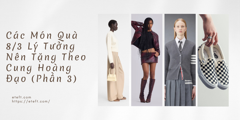 Gợi Ý Các Món Quà 8/3 Lý Tưởng Nên Tặng Theo Cung Hoàng Đạo (Phần 3)