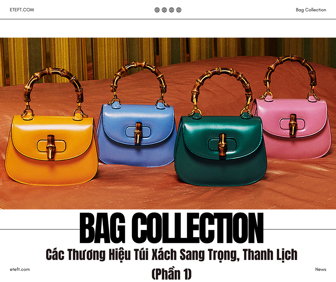 Các Thương Hiệu Mang Đến Cho Bạn Những Mẫu Túi Sang Trọng, Thanh Lịch (Phần 1)