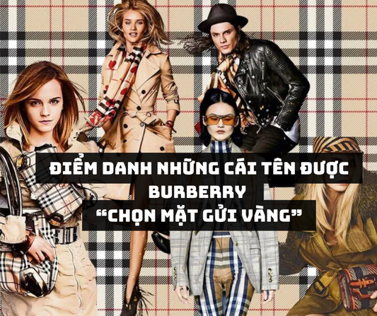 Điểm Danh Những Cái Tên Được Burberry “Chọn Mặt Gửi Vàng”