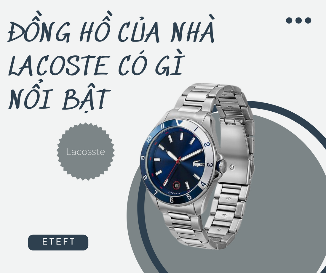 Đồng Hồ Của Nhà Lacoste Có Gì Nổi Bật?