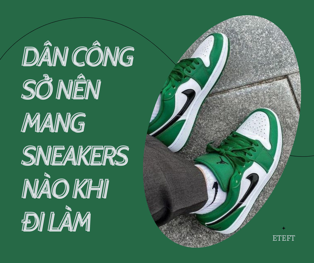 Dân Công Sở Nên Mang Sneakers Nào Khi Đi Làm?