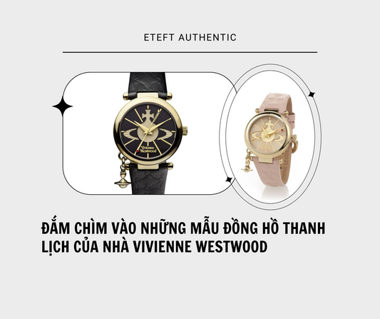 Đắm Chìm Vào Những Mẫu Đồng Hồ Thanh Lịch Của Nhà Vivienne Westwood