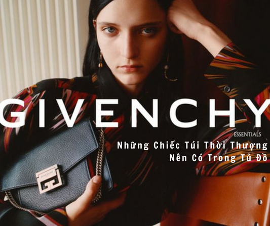 Top 5 - Những Chiếc Túi Givenchy Thời Thượng Nên Có Trong Tủ Đồ