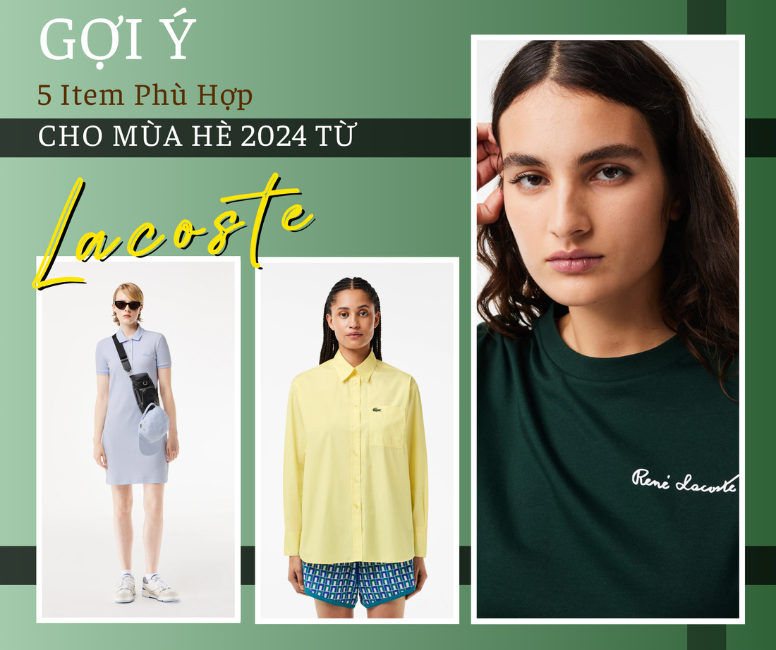 Gợi Ý 5 Item Phù Hợp Cho MÙA HÈ 2024 Của Thương Hiệu Lacoste