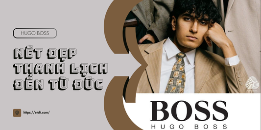 Hugo Boss: Nét Đẹp Thanh Lịch Đến Từ Đức