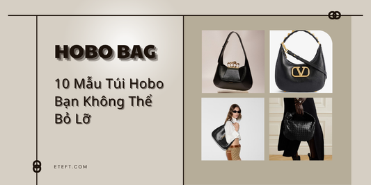 Tiện Lợi Và Thời Trang: Top 10 Mẫu Túi Hobo Bạn Không Thể Bỏ Lỡ (Phần 1)