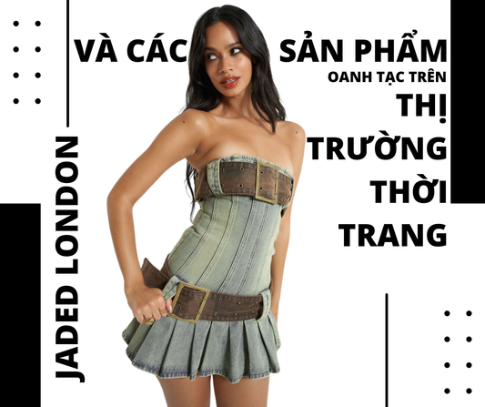 Jaded London Và Các Sản Phẩm Oanh Tạc Trên Thị Trường Thời Trang