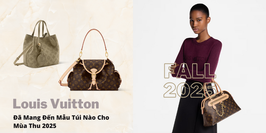Louis Vuitton Đã Mang Đến Mẫu Túi Nào Cho Mùa Thu 2025