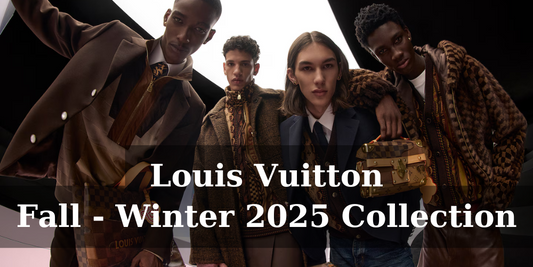 Bộ Sưu Tập Thu Đông 2025 Của Nhà Louis Vuitton Có Gì?