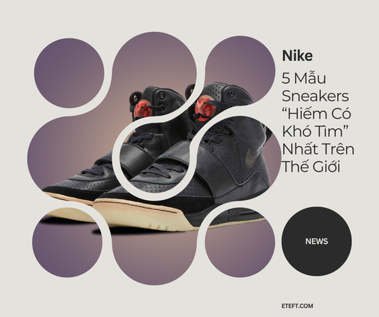 5 Mẫu Sneakers Của Nike “Hiếm Có Khó Tìm” Nhất Trên Thế Giới