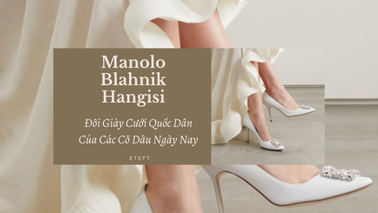 Manolo Blahnik Hangisi: "Đôi Giày Cưới Quốc Dân" Của Các Cô Dâu Ngày Nay?