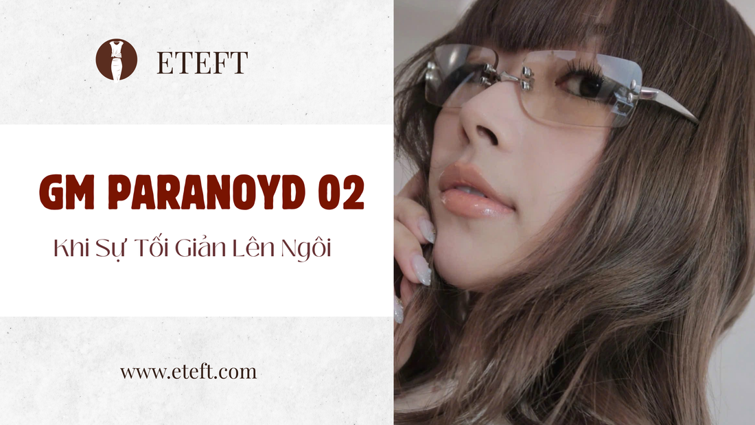 GM Paranoyd 02 – Khi Sự Tối Giản Lên Ngôi Mang Biểu Tượng Thời Trang Mới | Kính Hiệu Chính Hãng&nbsp;