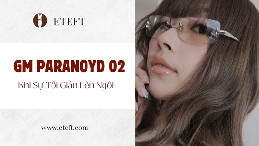 GM Paranoyd 02 – Khi Sự Tối Giản Lên Ngôi Mang Biểu Tượng Thời Trang Mới