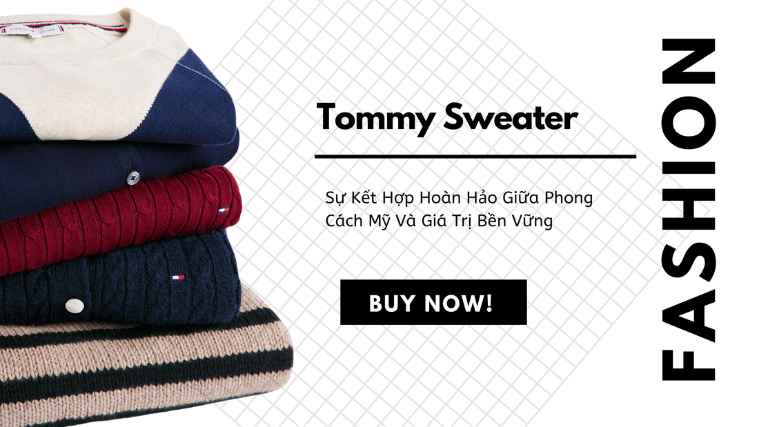 Tommy Sweater – Sự Kết Hợp Hoàn Hảo Giữa Phong Cách Mỹ Và Giá Trị Bền Vững