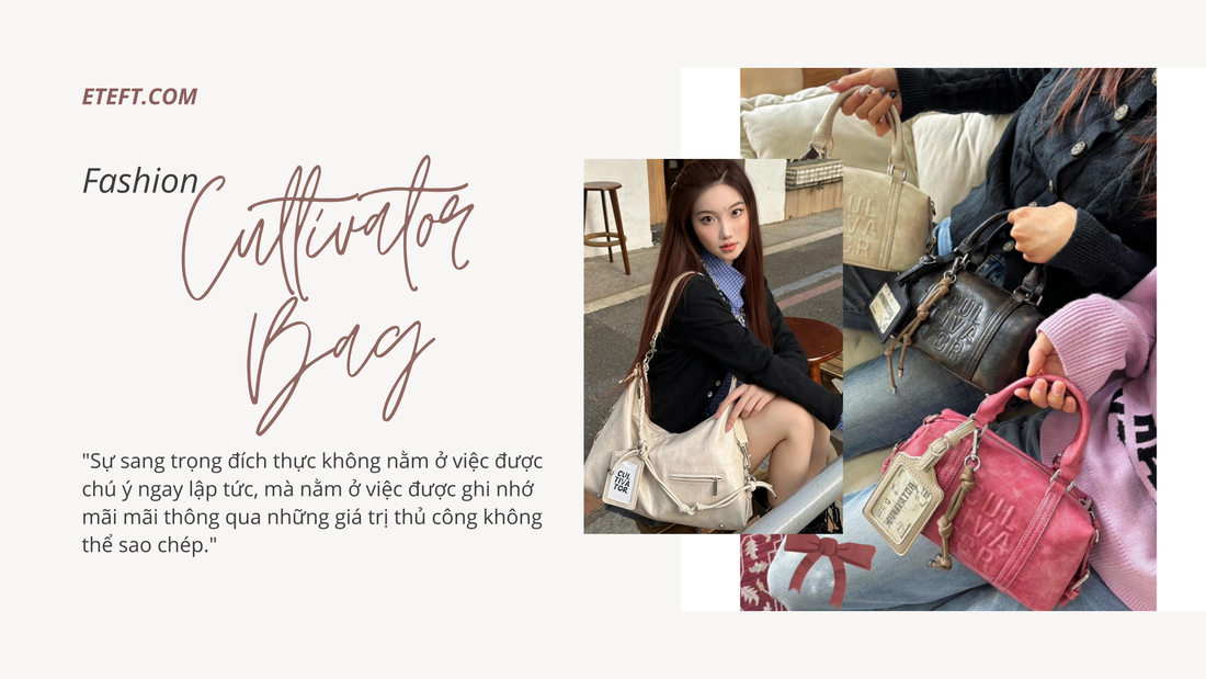 Cultivator Bag – Giá Trị Thủ Công Và Thiết Kế Độc Bản Cho Giới Sành Điệu