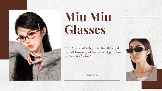 Miu Miu Glasses – Giá Trị Trẻ Trung, Cá Tính Và Tinh Thần Luxury Hiện Đại