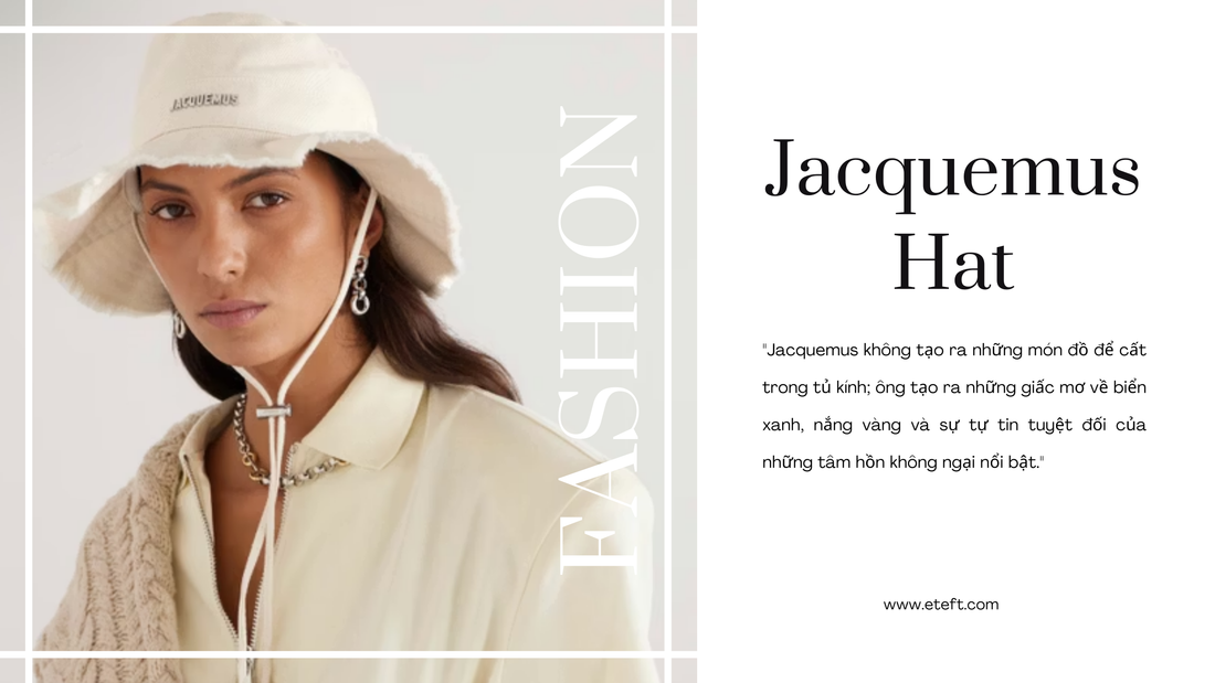 Jacquemus Hat: Phụ Kiện "Thống Trị" Mạng Xã Hội Từ Sàn Diễn Đến Đời Thường