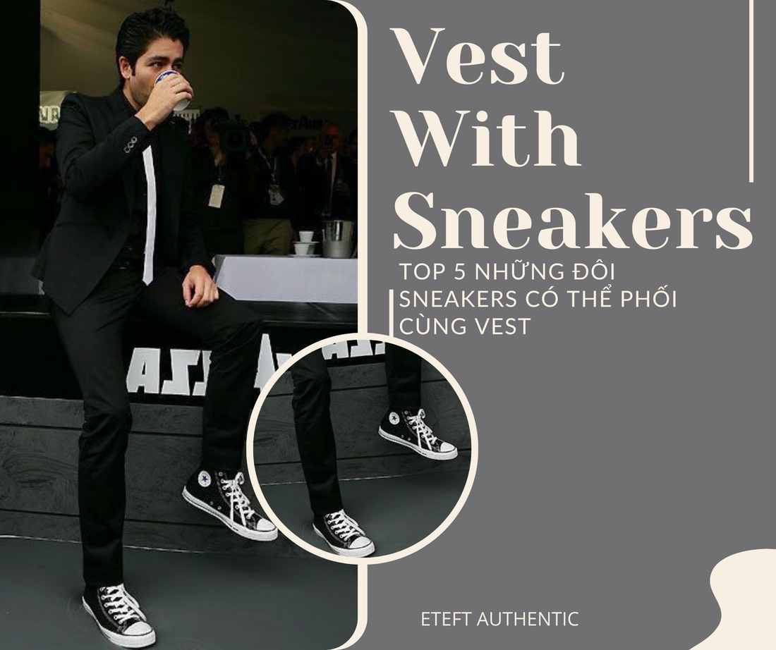 Top 5 Những Đôi Sneakers Có Thể Phối Cùng Vest