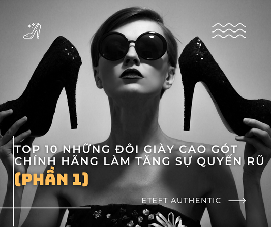 Top 10 Những Đôi Giày Cao Gót Chính Hãng Làm Tăng Sự Quyến Rũ (Phần 1)