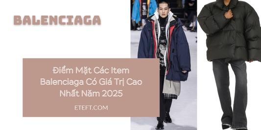 Điểm Mặt Các Item Balenciaga Có Giá Trị Cao Nhất Năm 2025
