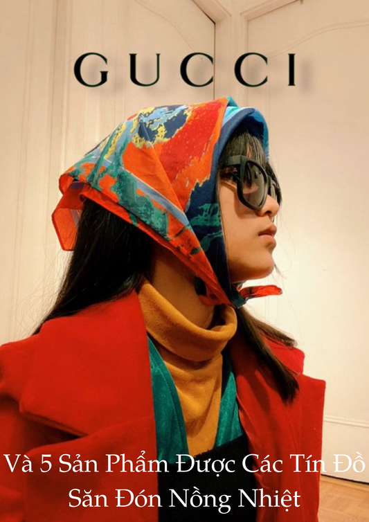 5 Sản Phẩm Thời Trang Của Gucci Được Các Tín Đồ Săn Đón Nồng Nhiệt