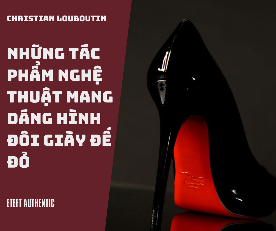 Christian Louboutin: Những Tác Phẩm Nghệ Thuật Mang Dáng Hình Đôi Giày Đế Đỏ