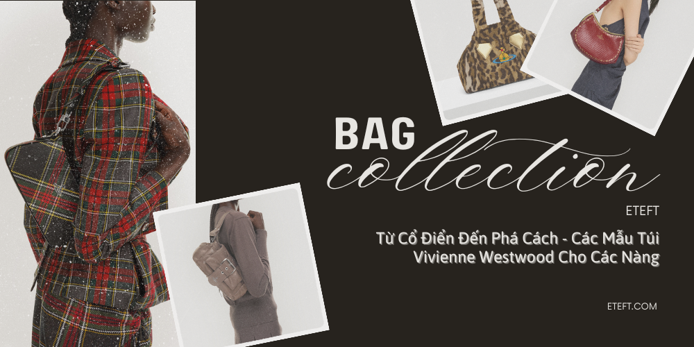 Từ Cổ Điển Đến Phá Cách - Các Mẫu Túi Vivienne Westwood Cho Các Nàng