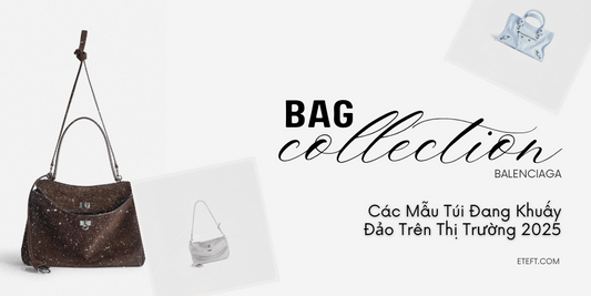 Các Mẫu Túi Balenciaga Đang Khuấy Đảo Trên Thị Trường 2025
