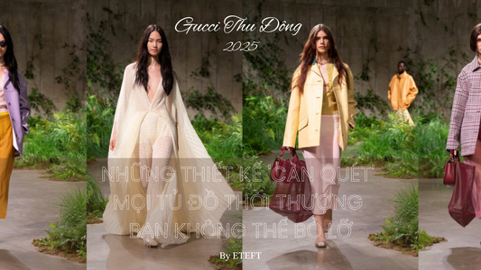Gucci Thu Đông 2025: Những Thiết Kế 'Càn Quét' Mọi Tủ Đồ Thời Thượng Bạn Không Thể Bỏ Lỡ