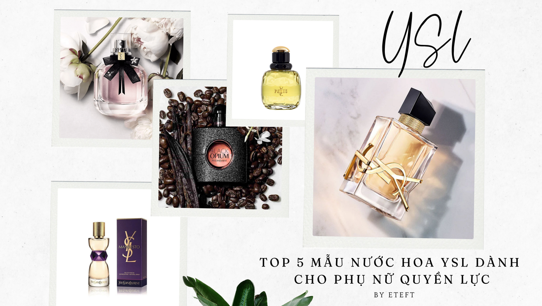 Top 5 Mẫu Nước Hoa YSL Dành Cho Phụ Nữ Quyền Lực: Hương Thơm Khẳng Định Đẳng Cấp