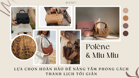 Từ Polène Đến Miu Miu: Top 5 Lựa Chọn Hoàn Hảo Để Nâng Tầm Phong Cách Thanh Lịch Tối Giản