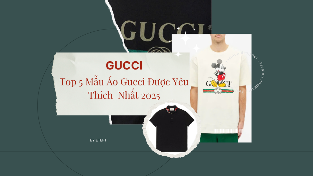 Top 5 Mẫu Áo Gucci Được Yêu Thích Và Săn Lùng Nhất Năm 2025
