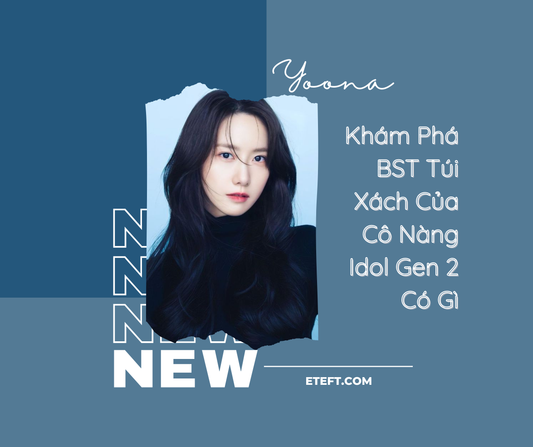 Khám Phá BST Túi Xách Của Cô Nàng Idol Gen 2 - Yoona Có Gì?