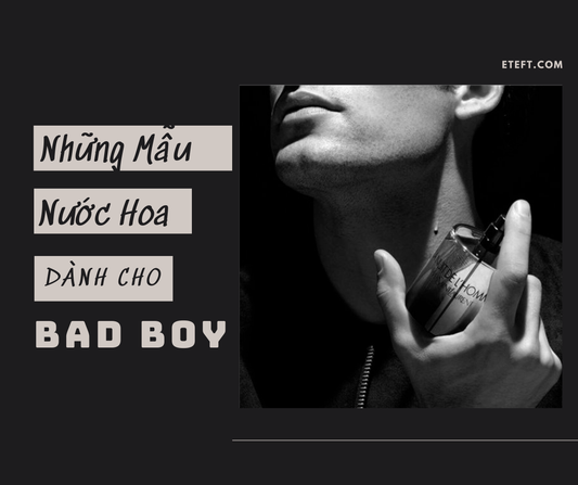 Những Mẫu Nước Hoa Dành Cho Các Chàng “Bad Boy”