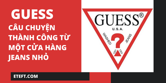 GUESS: Câu Chuyện Thành Công Từ Một Cửa Hàng Jeans Nhỏ
